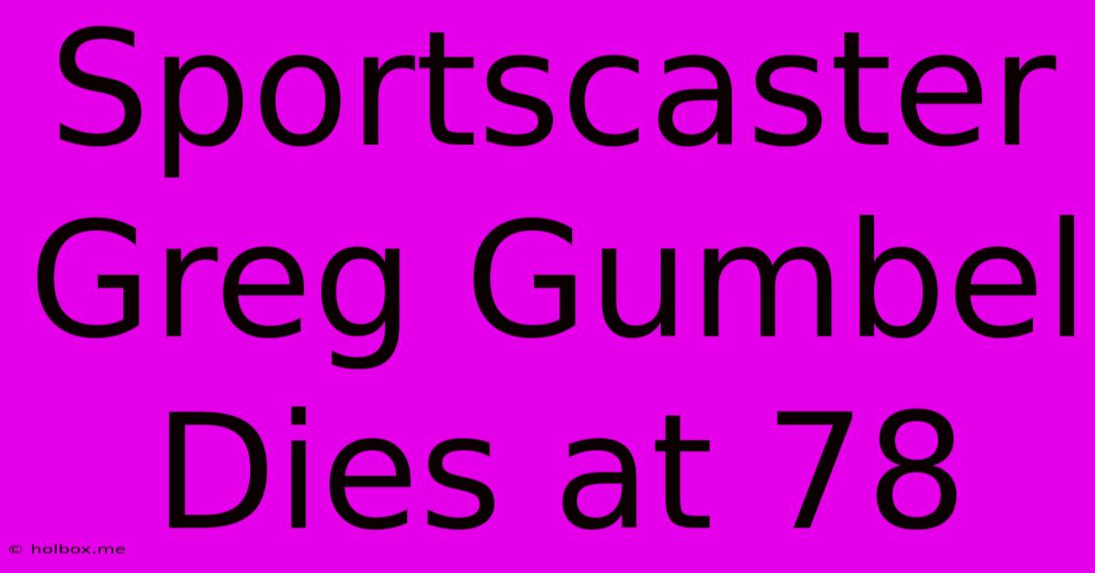 Sportscaster Greg Gumbel Dies At 78