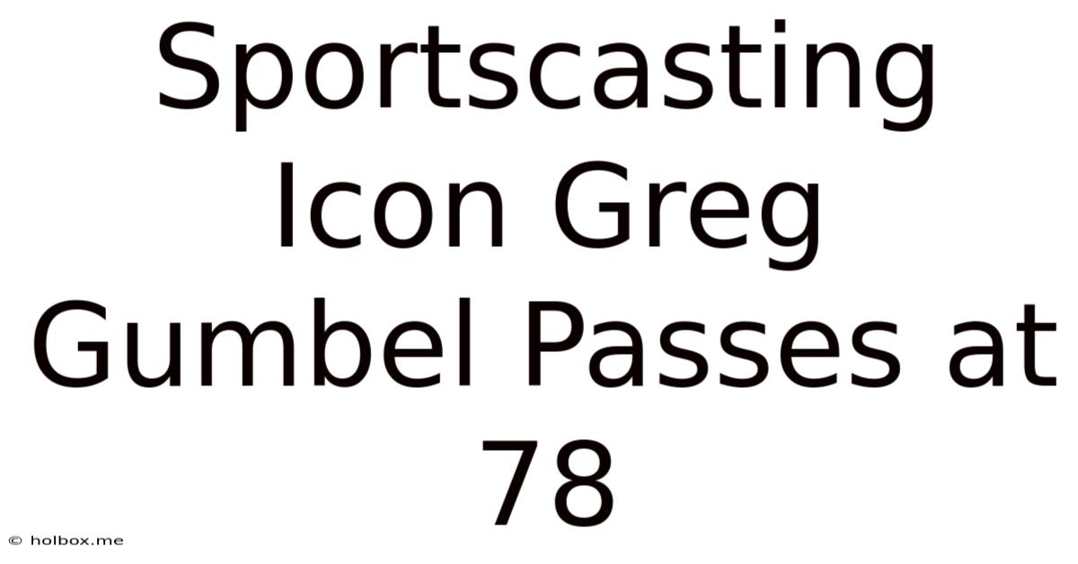 Sportscasting Icon Greg Gumbel Passes At 78