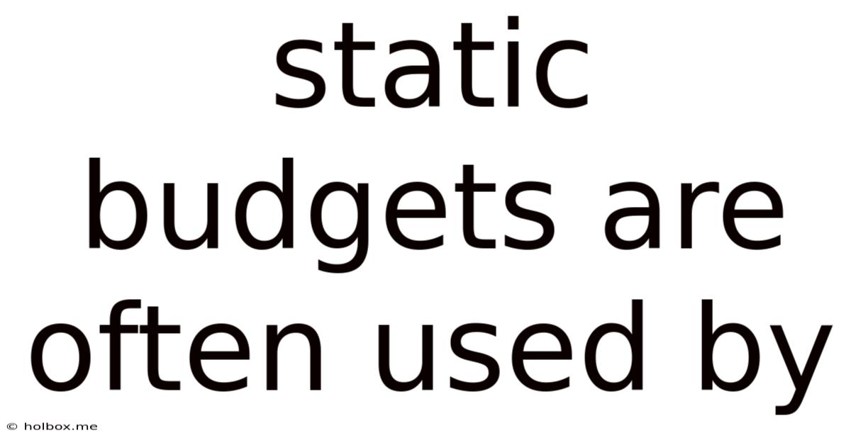 Static Budgets Are Often Used By