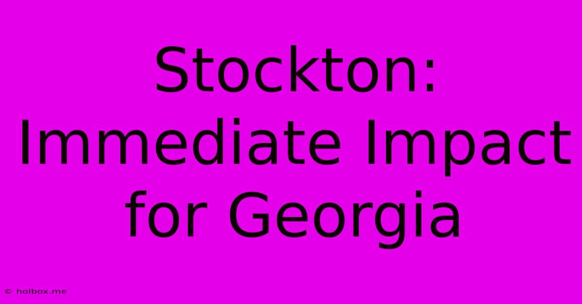 Stockton: Immediate Impact For Georgia