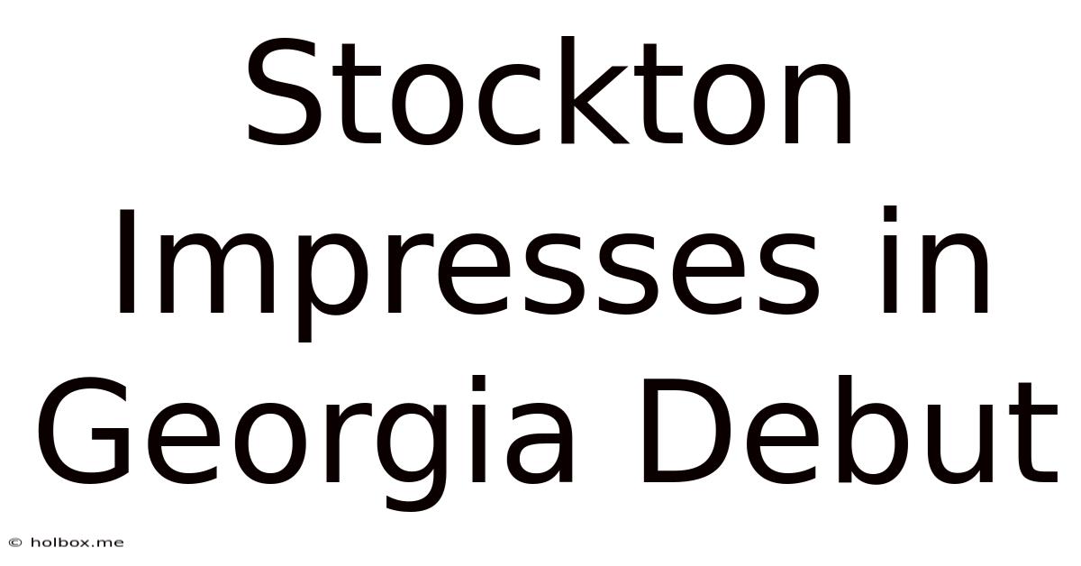 Stockton Impresses In Georgia Debut