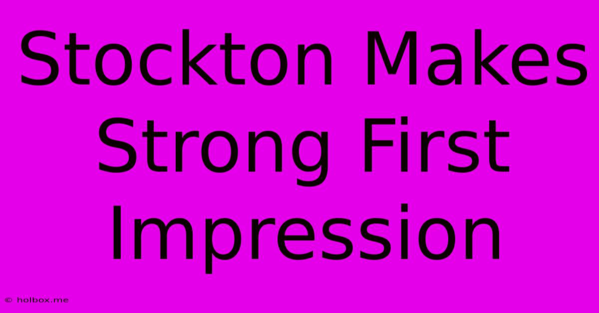 Stockton Makes Strong First Impression