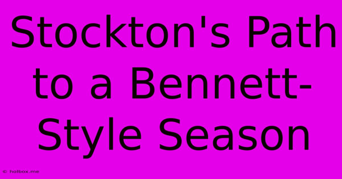 Stockton's Path To A Bennett-Style Season