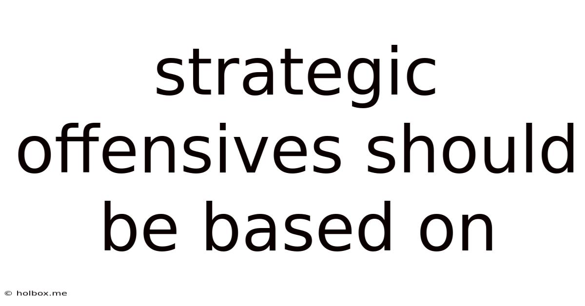 Strategic Offensives Should Be Based On
