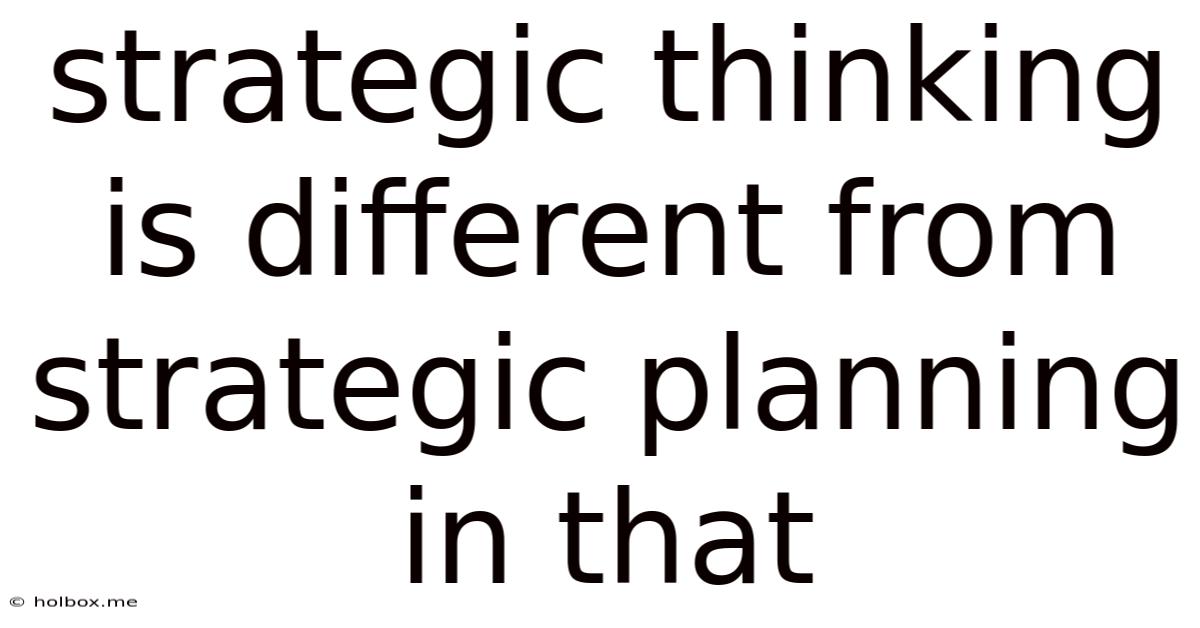 Strategic Thinking Is Different From Strategic Planning In That
