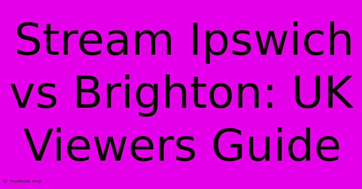 Stream Ipswich Vs Brighton: UK Viewers Guide