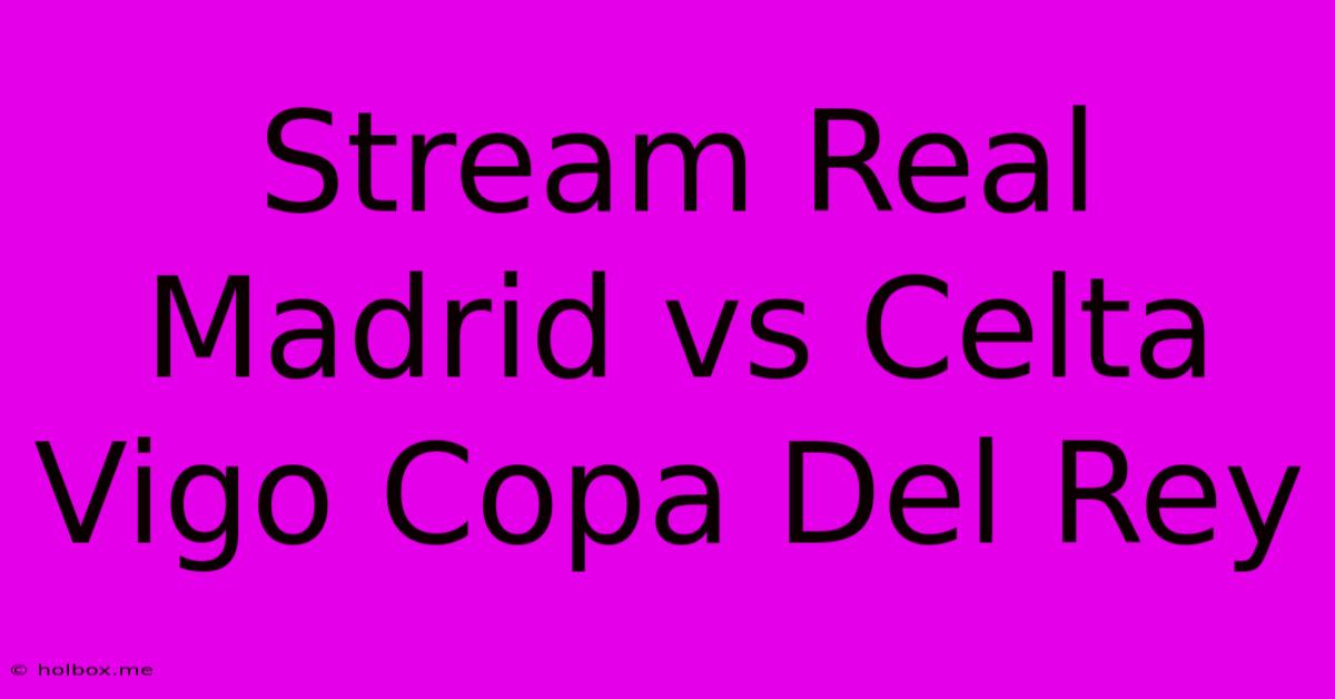 Stream Real Madrid Vs Celta Vigo Copa Del Rey