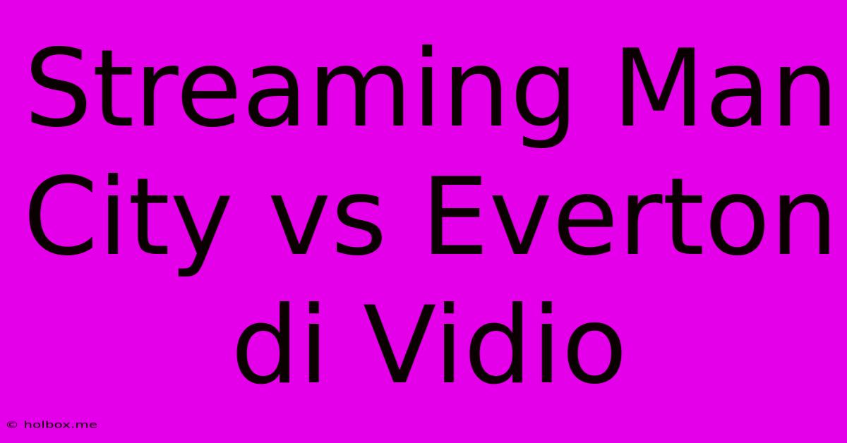 Streaming Man City Vs Everton Di Vidio