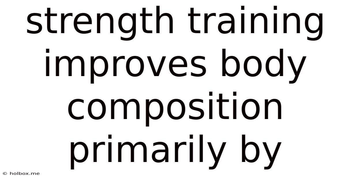 Strength Training Improves Body Composition Primarily By