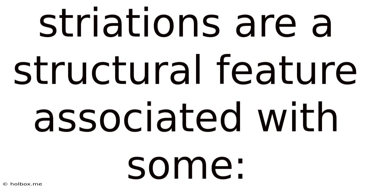 Striations Are A Structural Feature Associated With Some: