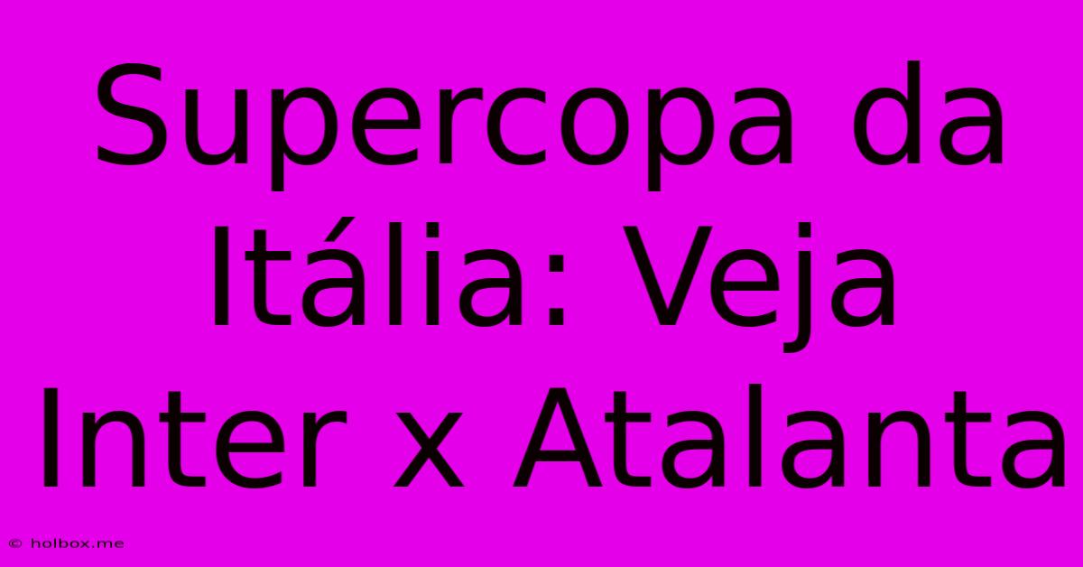 Supercopa Da Itália: Veja Inter X Atalanta