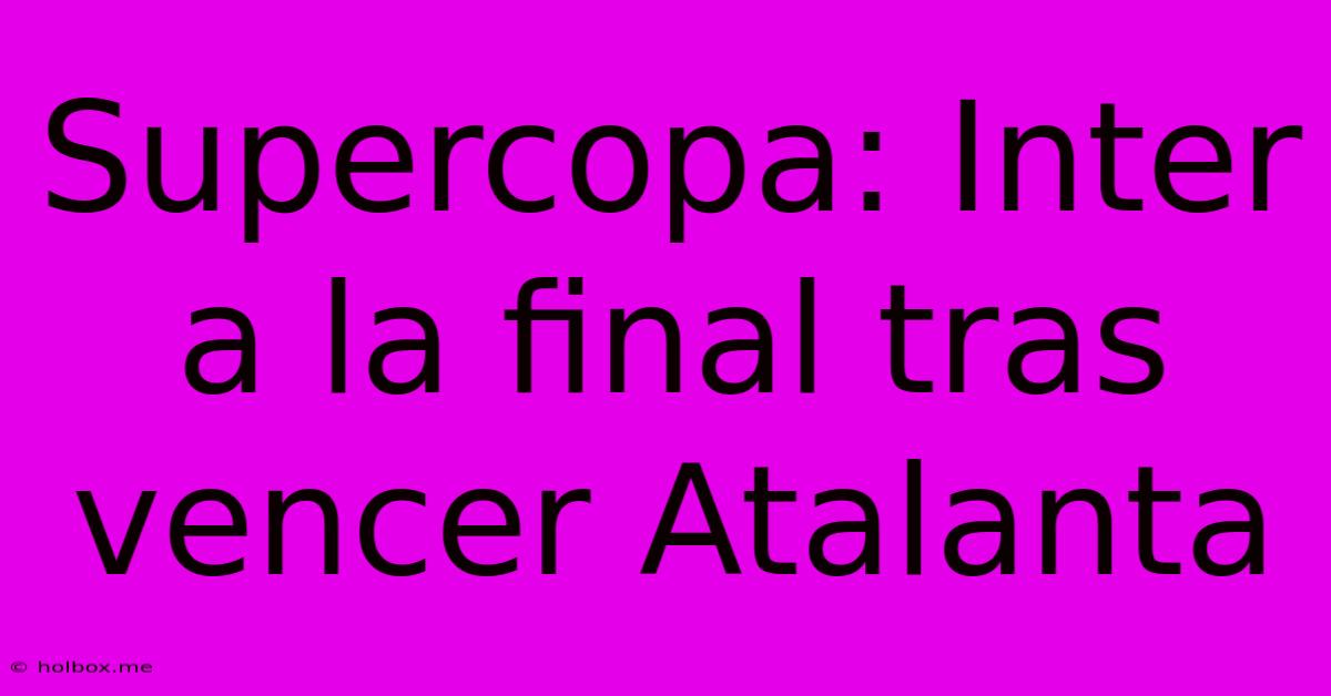 Supercopa: Inter A La Final Tras Vencer Atalanta