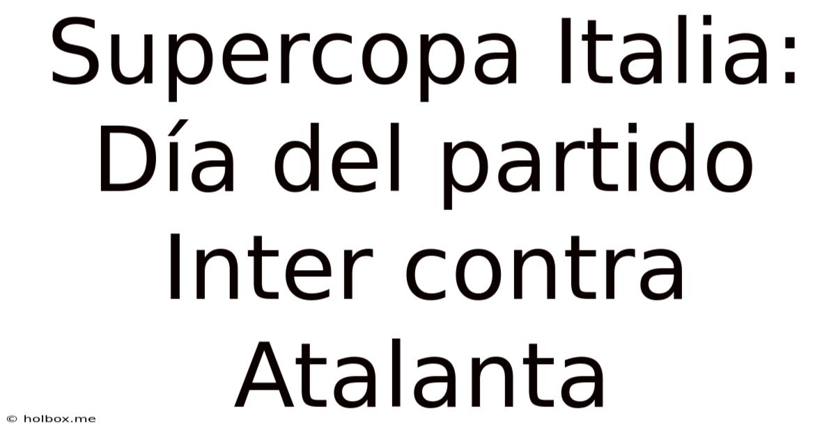 Supercopa Italia: Día Del Partido Inter Contra Atalanta