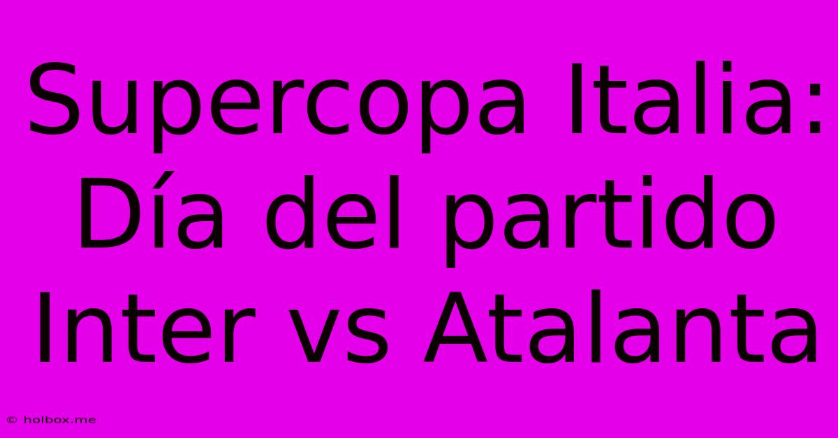 Supercopa Italia: Día Del Partido Inter Vs Atalanta