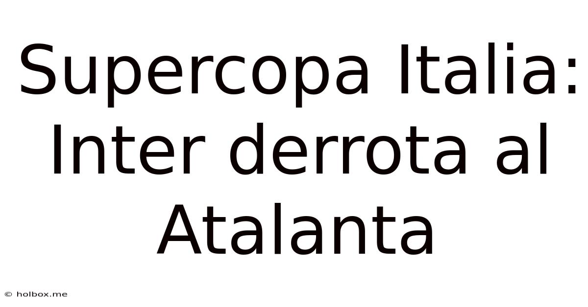 Supercopa Italia: Inter Derrota Al Atalanta