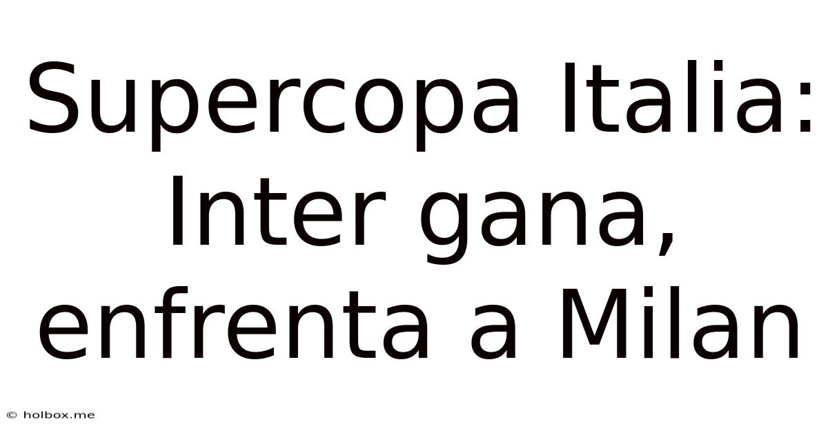 Supercopa Italia: Inter Gana, Enfrenta A Milan