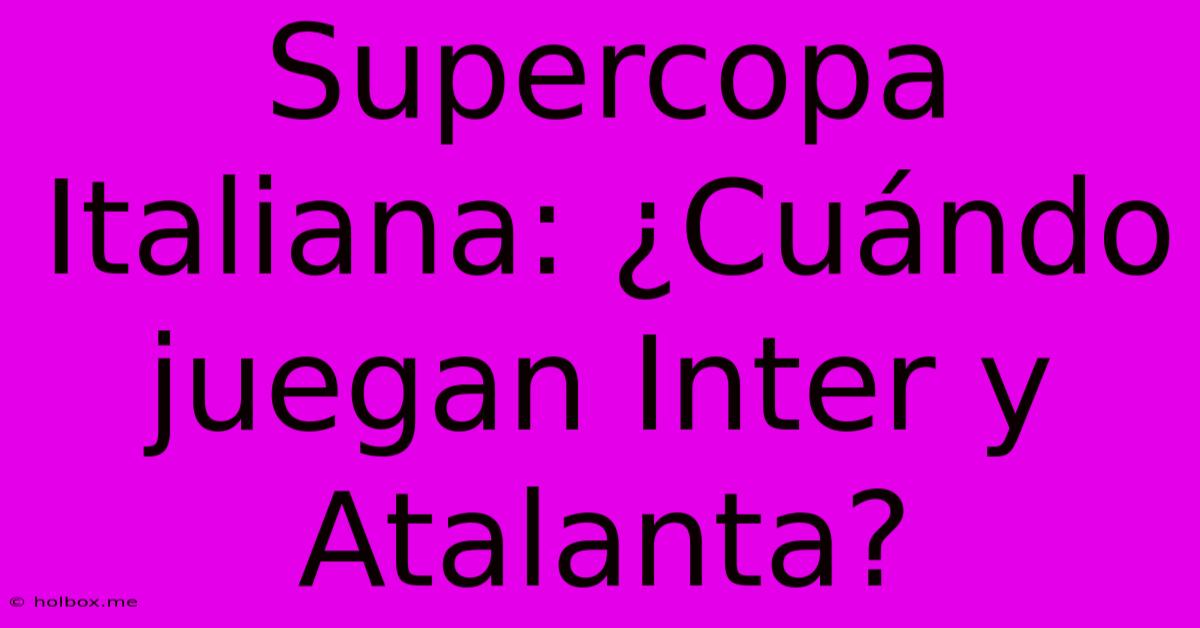 Supercopa Italiana: ¿Cuándo Juegan Inter Y Atalanta?