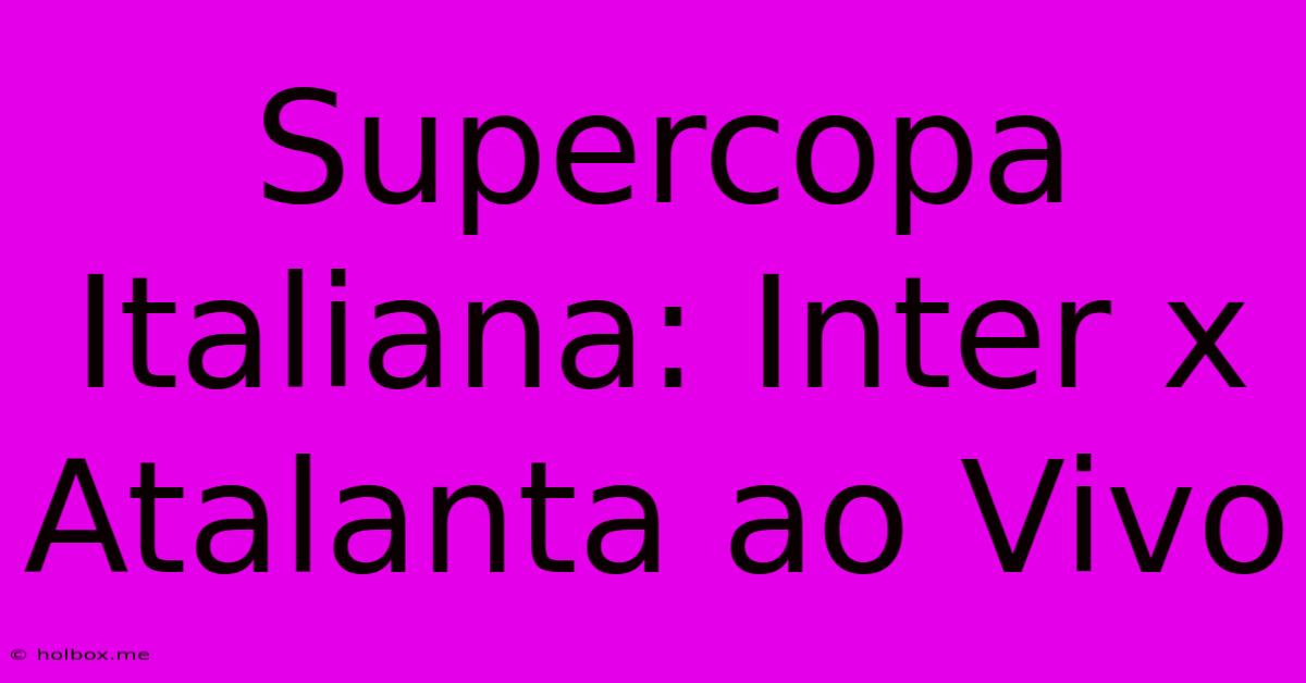 Supercopa Italiana: Inter X Atalanta Ao Vivo