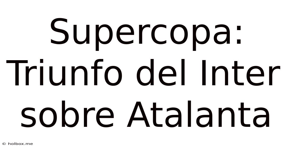 Supercopa: Triunfo Del Inter Sobre Atalanta