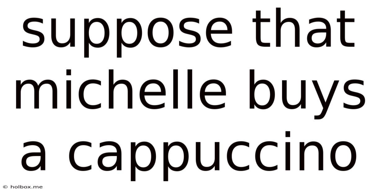 Suppose That Michelle Buys A Cappuccino