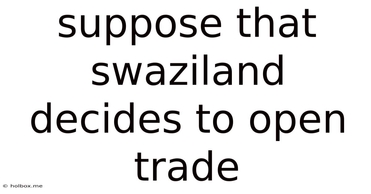 Suppose That Swaziland Decides To Open Trade
