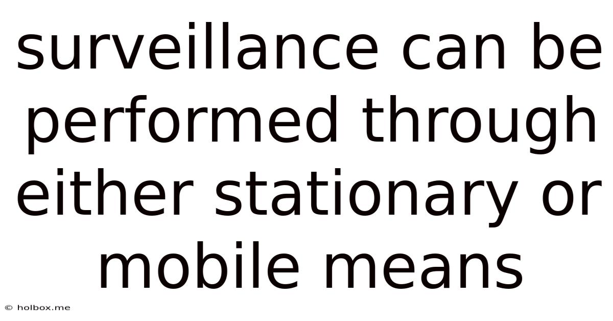 Surveillance Can Be Performed Through Either Stationary Or Mobile Means