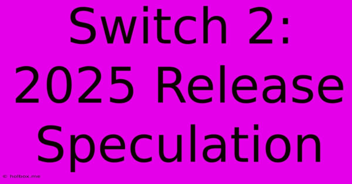 Switch 2: 2025 Release Speculation