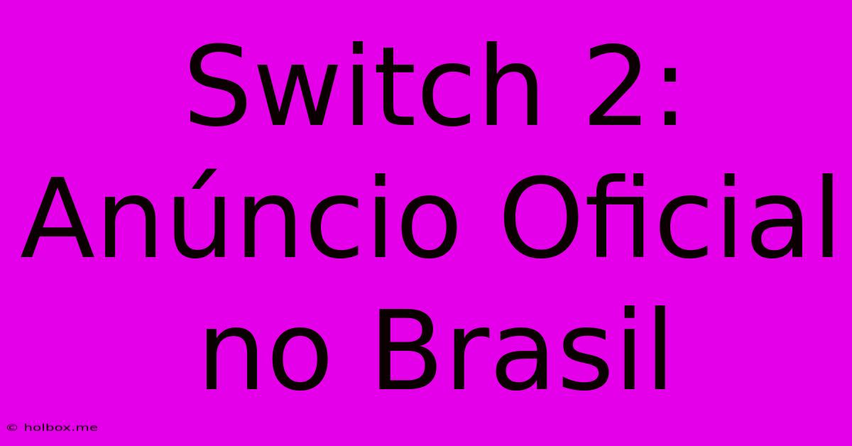 Switch 2: Anúncio Oficial No Brasil