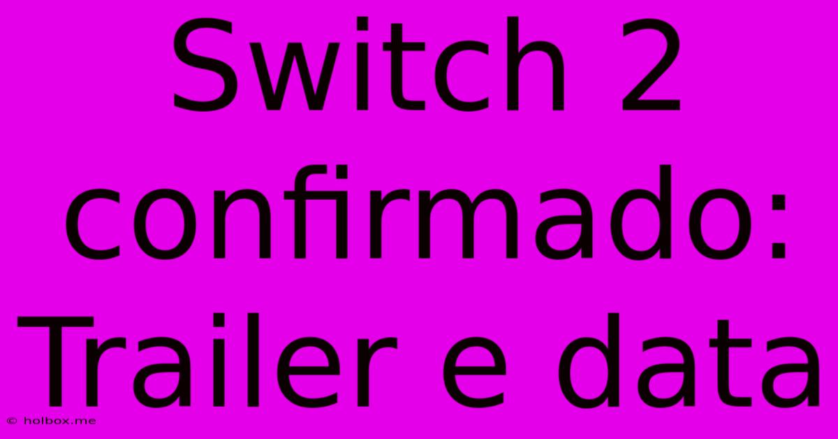 Switch 2 Confirmado: Trailer E Data