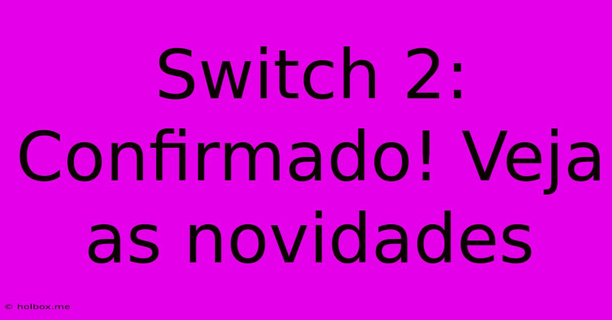 Switch 2: Confirmado! Veja As Novidades