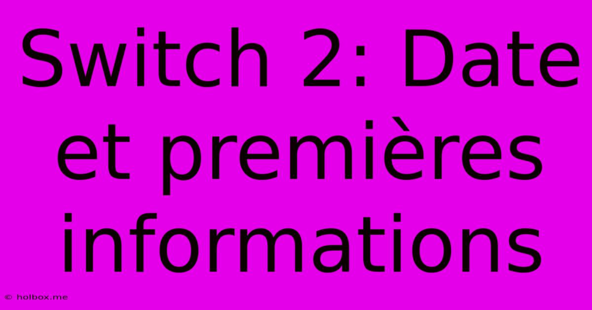 Switch 2: Date Et Premières Informations