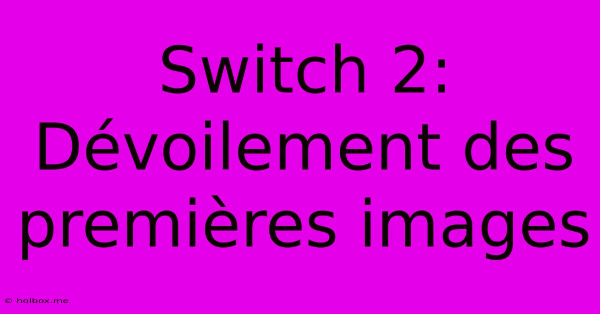 Switch 2:  Dévoilement Des Premières Images