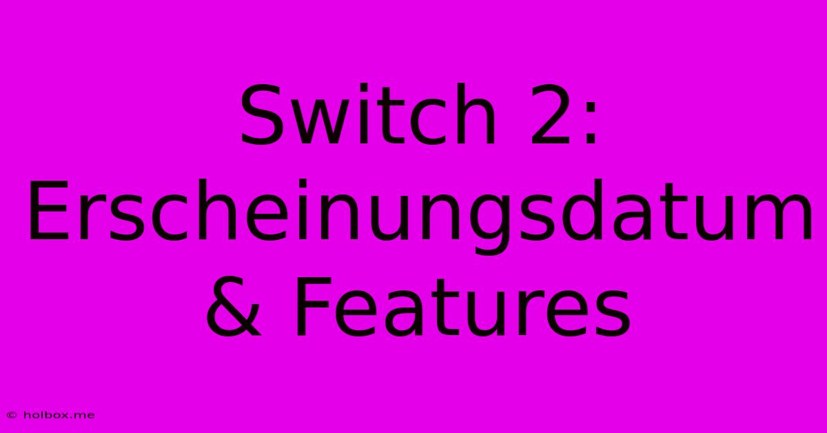 Switch 2: Erscheinungsdatum & Features