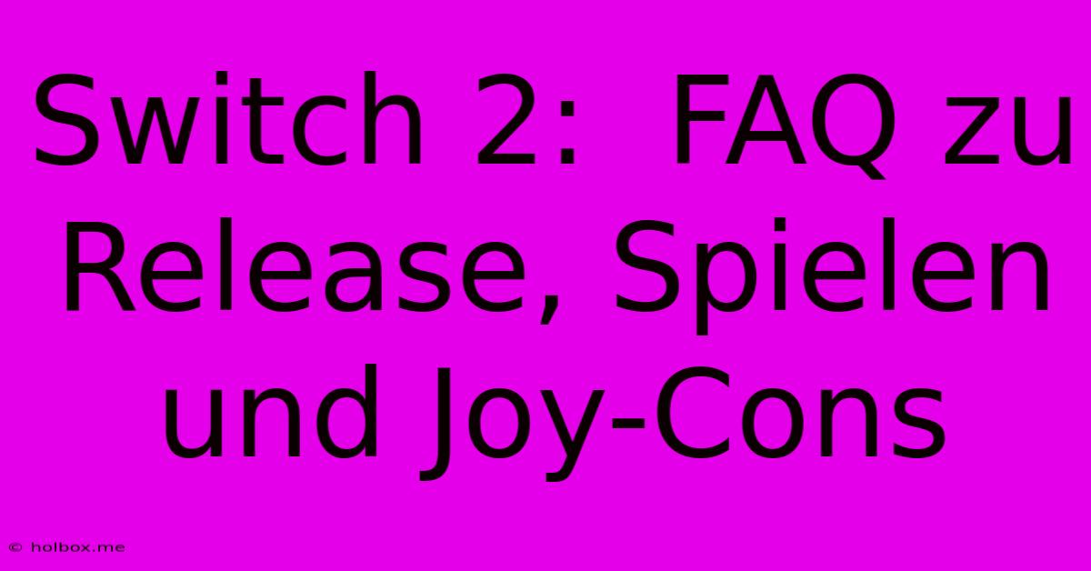 Switch 2:  FAQ Zu Release, Spielen Und Joy-Cons