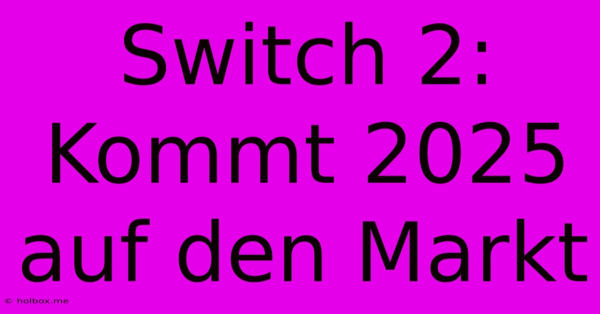 Switch 2: Kommt 2025 Auf Den Markt