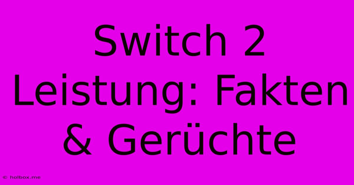 Switch 2 Leistung: Fakten & Gerüchte