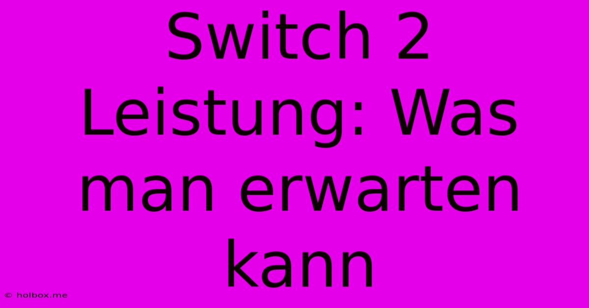 Switch 2 Leistung: Was Man Erwarten Kann