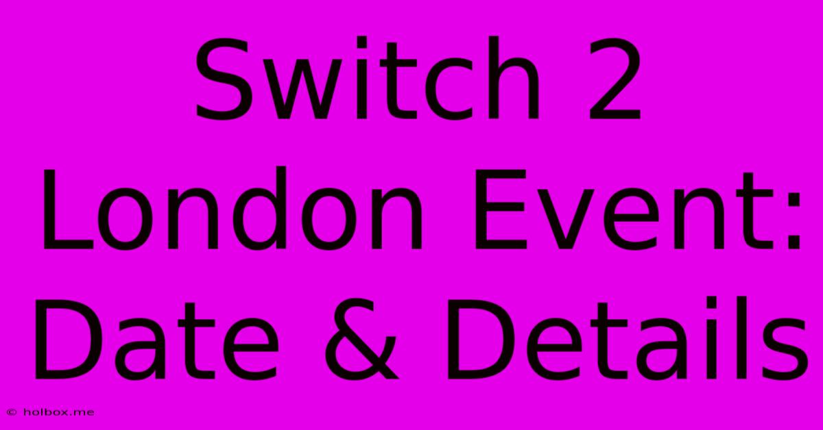 Switch 2 London Event: Date & Details