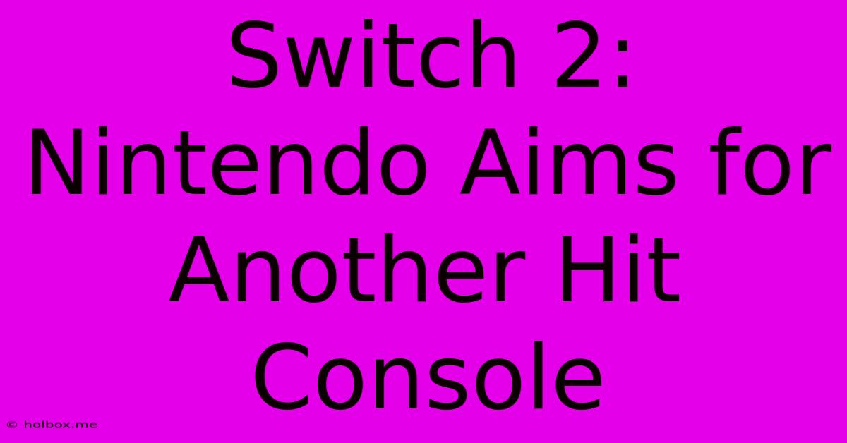 Switch 2: Nintendo Aims For Another Hit Console