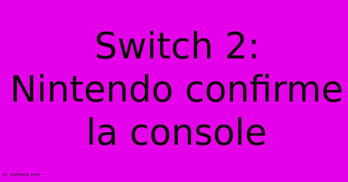 Switch 2: Nintendo Confirme La Console