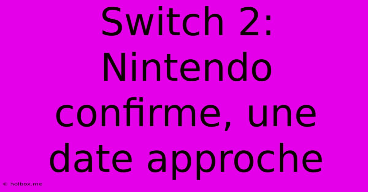 Switch 2:  Nintendo Confirme, Une Date Approche