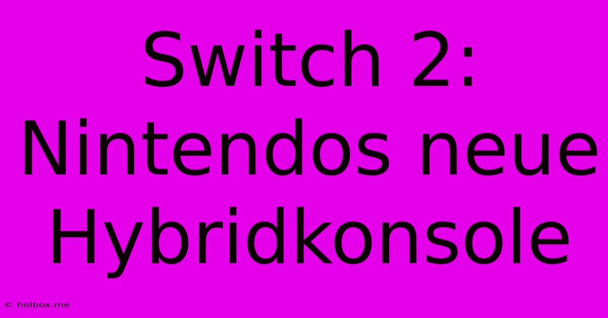 Switch 2: Nintendos Neue Hybridkonsole