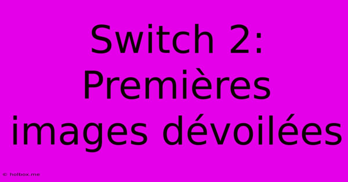 Switch 2: Premières Images Dévoilées