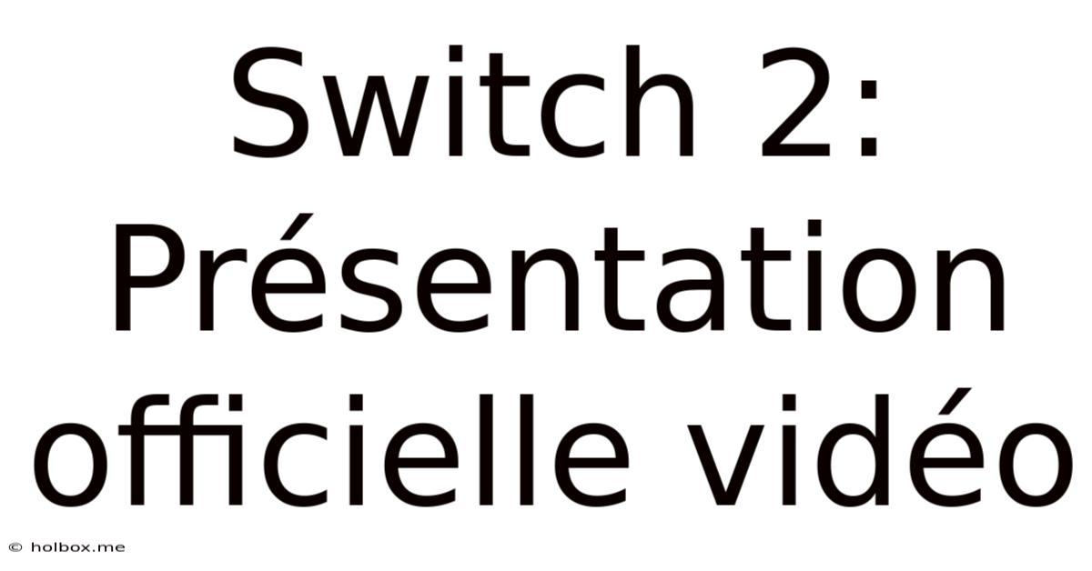 Switch 2:  Présentation Officielle Vidéo