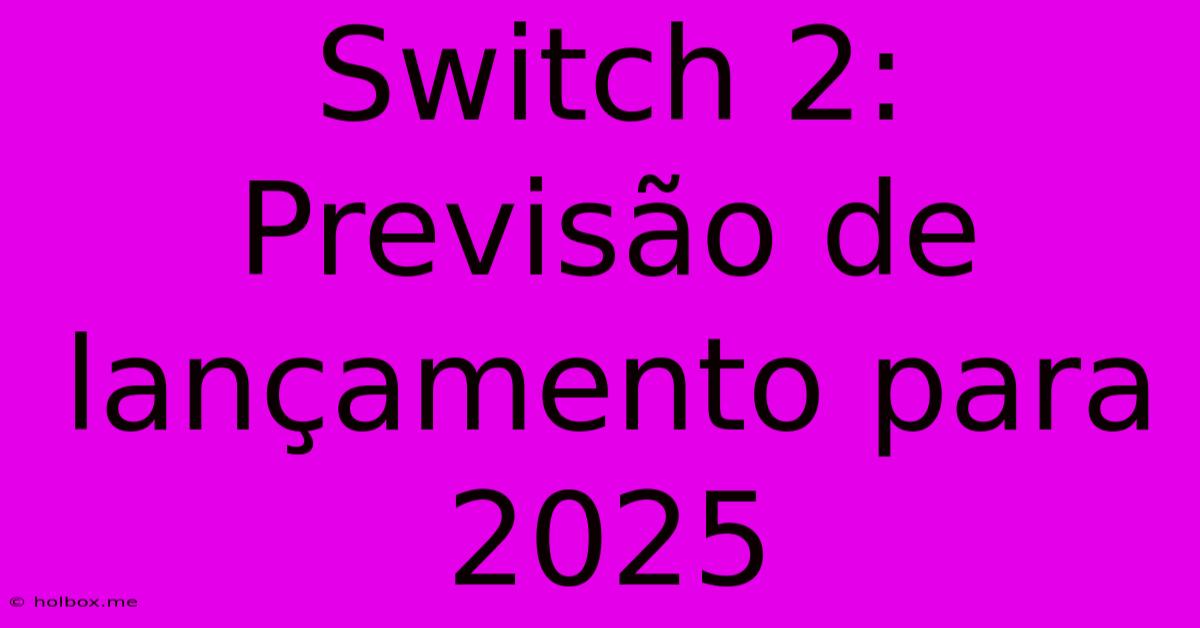 Switch 2: Previsão De Lançamento Para 2025