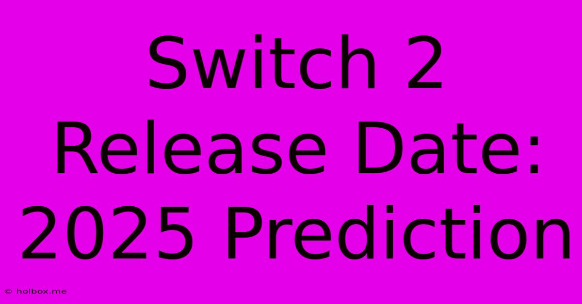 Switch 2 Release Date: 2025 Prediction