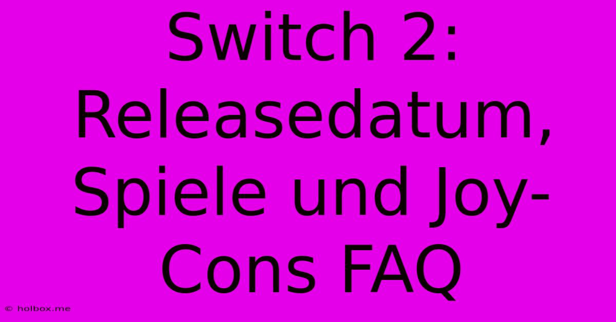 Switch 2: Releasedatum, Spiele Und Joy-Cons FAQ