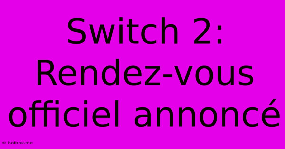 Switch 2: Rendez-vous Officiel Annoncé