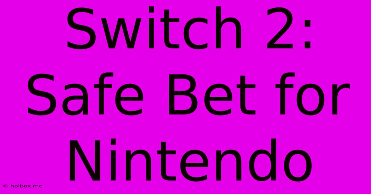 Switch 2: Safe Bet For Nintendo