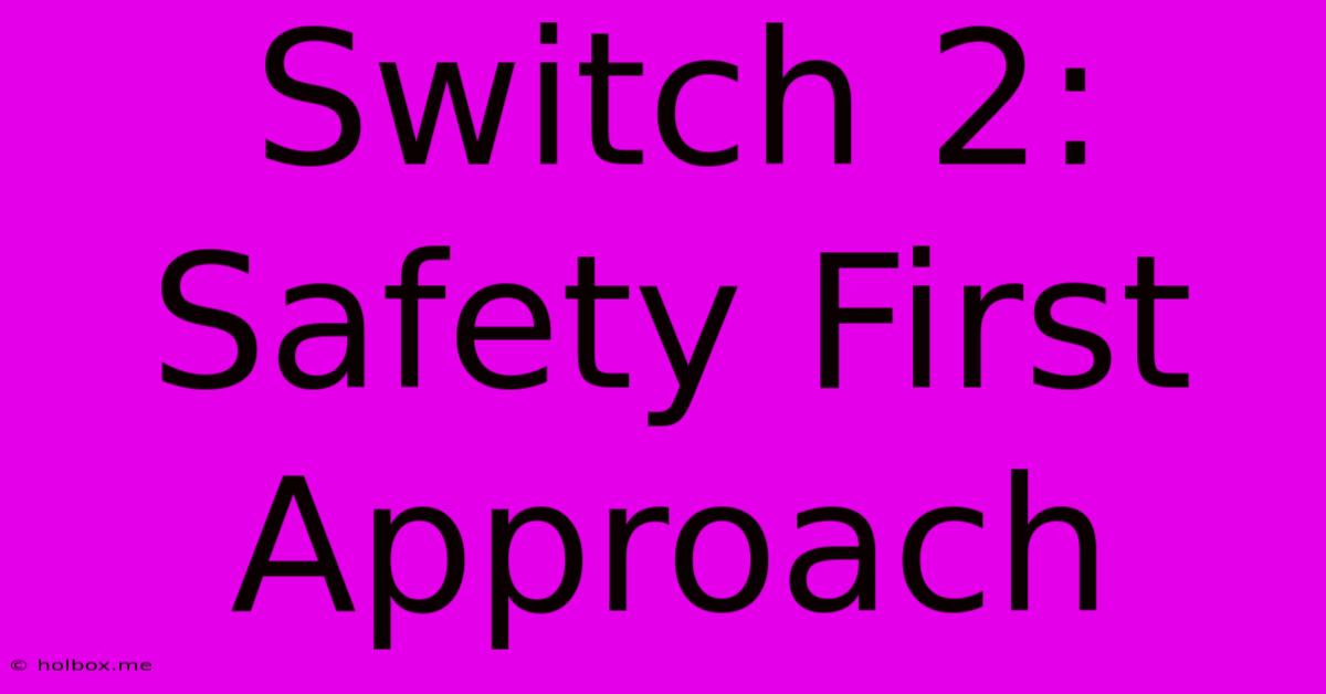 Switch 2: Safety First Approach